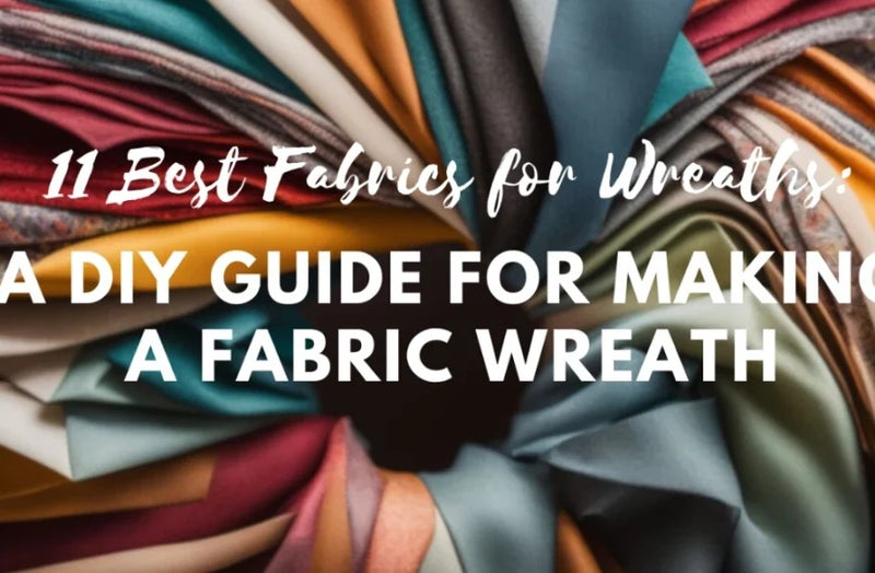 11 Best Fabrics for Wreaths: A DIY Guide for Making a Fabric Wreath