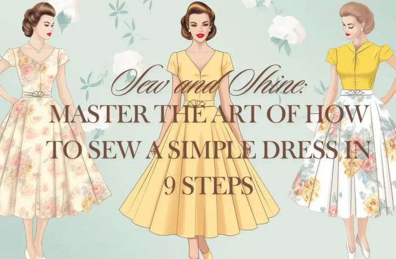 Sew and Shine: Master the Art of How to Sew a Simple Dress in 9 Steps