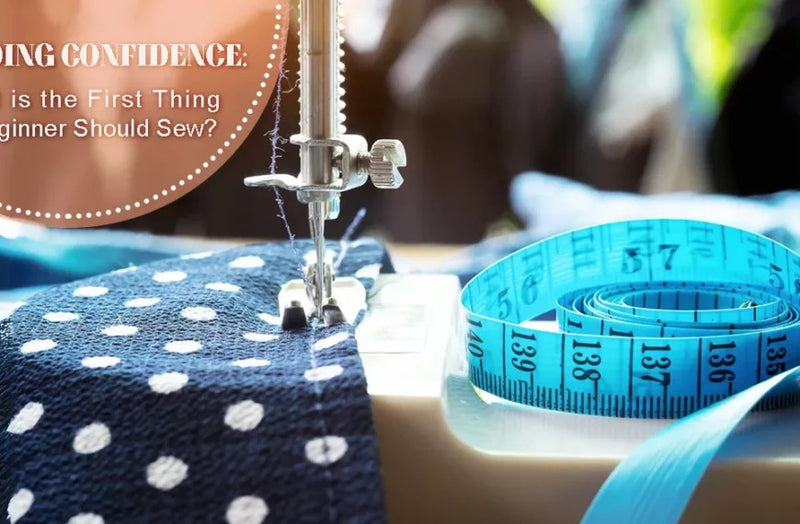 Building Confidence: What is the First Thing a Beginner Should Sew?