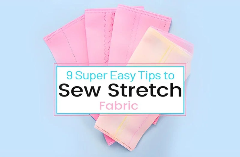 9 Super Easy Tips to Sew Stretch Fabric