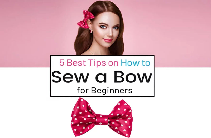 5 Best Tips on How to Sew a Bow for Beginners